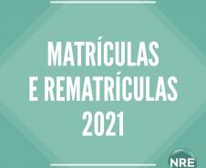 Matrículas e Rematrículas 2021